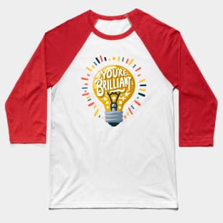 You're Brilliant Baseball T-Shirt